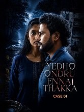 Yedho Ondru Ennai Thakka Case 01
